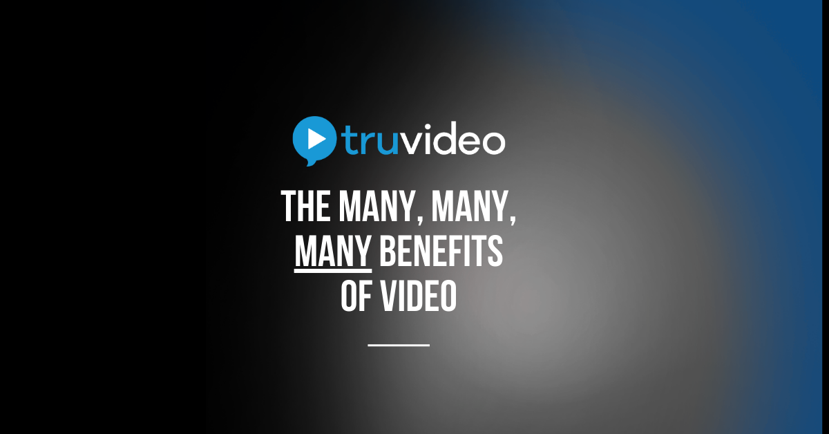 The Many, Many, Many Benefits of Video