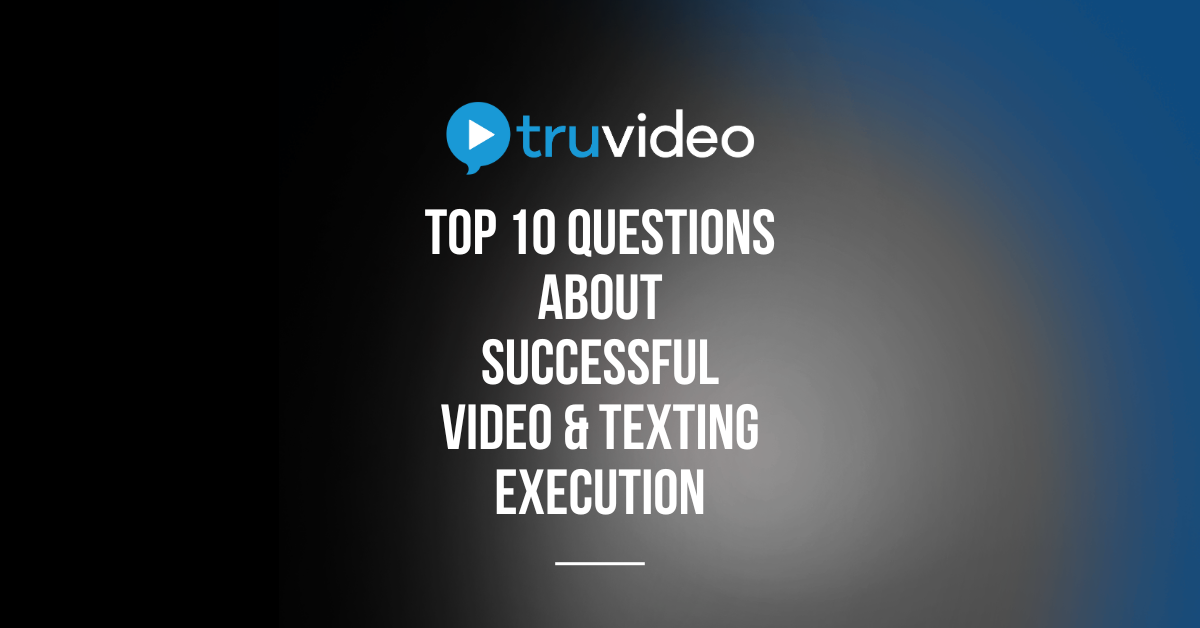 Top 10 Questions About Successful Video & Texting Execution