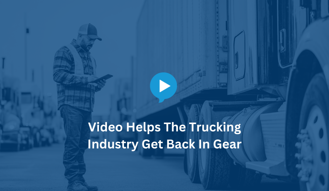Video Helps The Trucking Industry Get Back In Gear