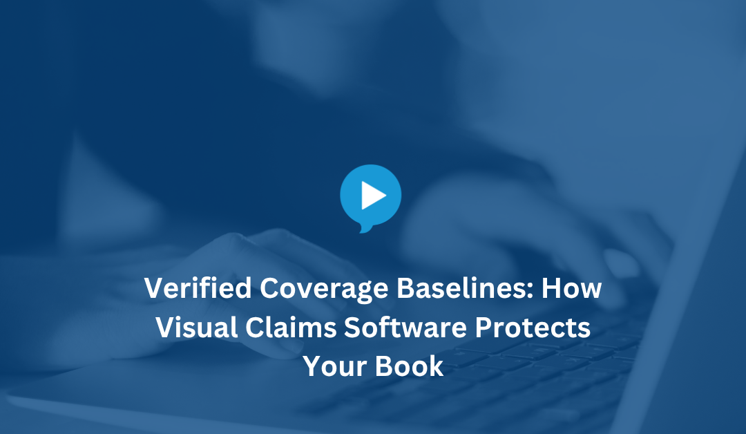 Verified Coverage Baselines: How Visual Claims Software Improves Underwriting and Reduces Fraud