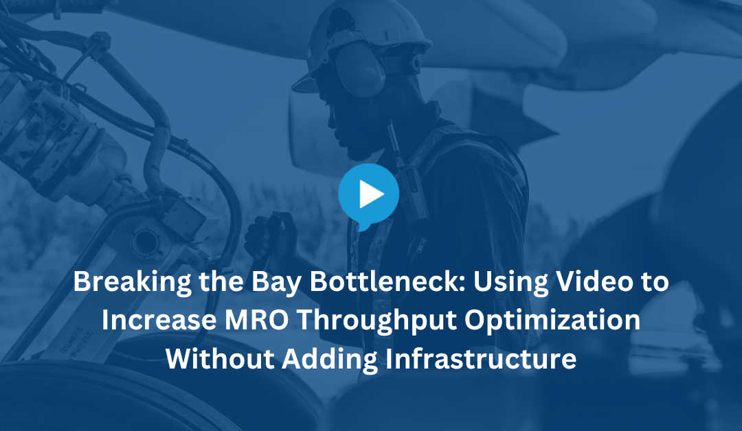 Breaking the Bay Bottleneck: How Video-Based Workflows Improve MRO Throughput Optimization